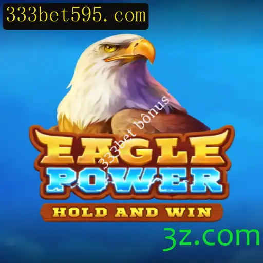 Descubra o Mundo Empolgante de EaglePower e o Bônus da 333bet